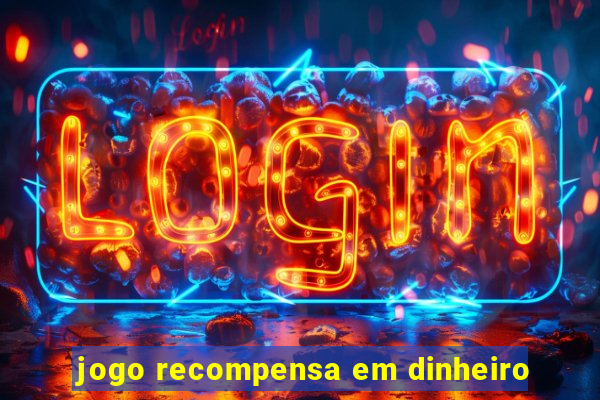 jogo recompensa em dinheiro